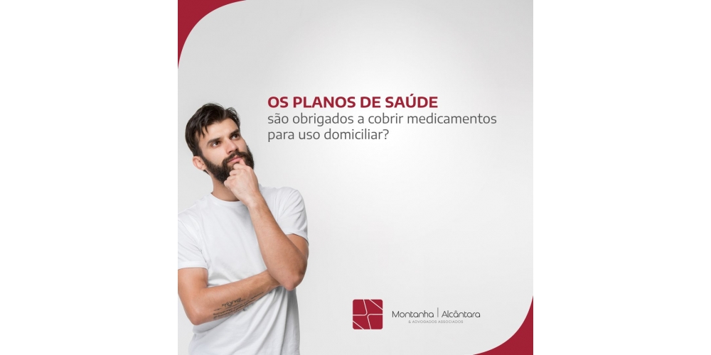 Os Planos de Saúde são obrigados a cobrir medicamentos para uso domiciliar?