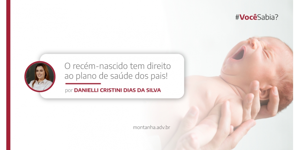VOCÊ SABIA?  O RECÉM-NASCIDO TEM DIREITO AO PLANO DE SAÚDE DOS PAIS!