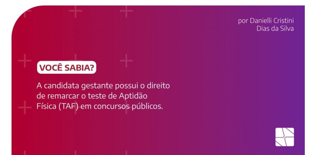 Você Sabia que a candidata gestante possui o direito de remarcar o teste de Aptidão Física (TAF) em concursos públicos?