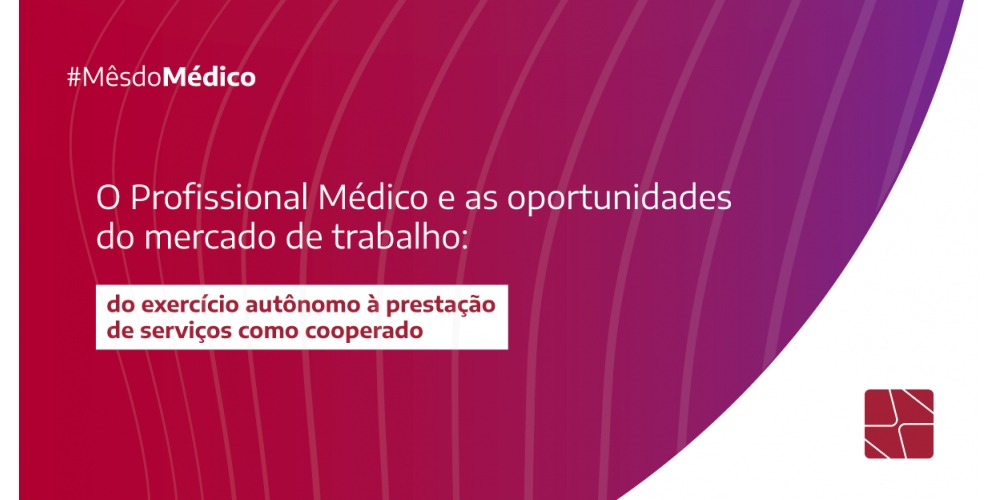 O Profissional Médico e as oportunidades do mercado de trabalho: do exercício autônomo à prestação de serviços como cooperado