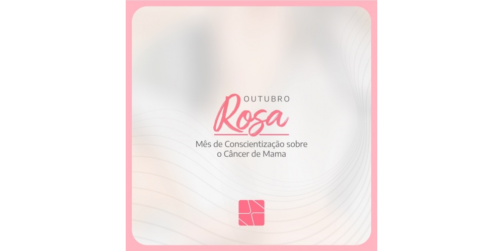 Outubro Rosa - Mês de Conscientização sobre o Câncer de Mama