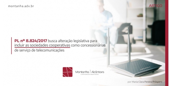 PL nº 8.824/2017 busca alteração legislativa para incluir as sociedades cooperativas como concessionárias de serviço de telecomunicações