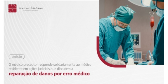 O médico preceptor responde solidariamente ao médico residente em ações judiciais que discutem a reparação de danos por erro médico