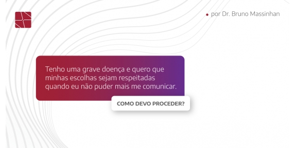Diretivas Antecipadas de Vontade: Uma maneira de se fazer escutar, mesmo quando você não puder mais se comunicar