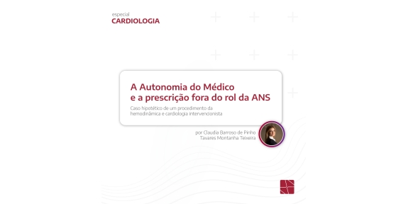 A Autonomia do Médico e a prescrição fora do rol da ANS  - Caso hipotético de um procedimento da hemodinâmica e cardiologia intervencionista -
