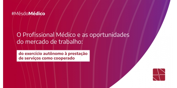 O Profissional Médico e as oportunidades do mercado de trabalho: do exercício autônomo à prestação de serviços como cooperado