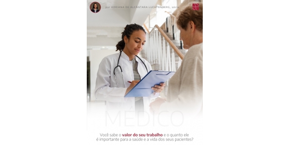 Caro cliente médico, Você sabe o valor do seu trabalho e o quanto ele é importante para a saúde e a vida dos seus pacientes?