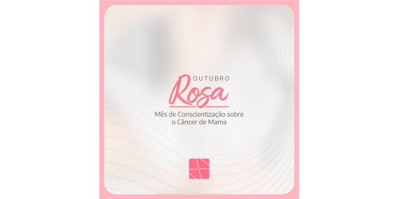 Outubro Rosa - Mês de Conscientização sobre o Câncer de Mama