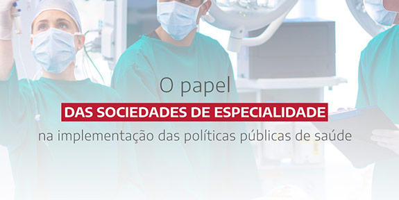 O Papel da Sociedade de Especialidade na  Implementação das Políticas Públicas de Saúde 